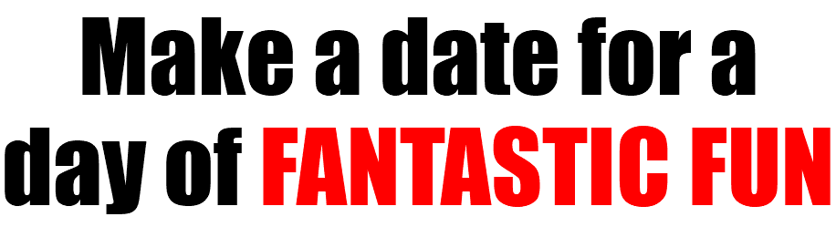 Make a date for a day of FANTASTIC FUN