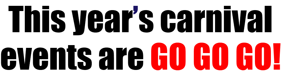 This year’s carnival events are GO GO GO!