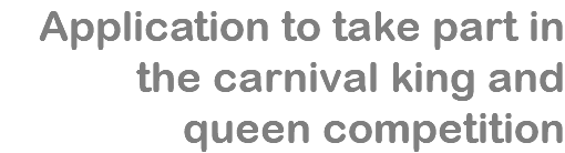 Application to take part in the carnival king and queen competition
